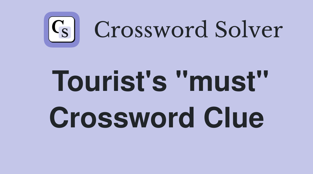 Tourist's "must" Crossword Clue