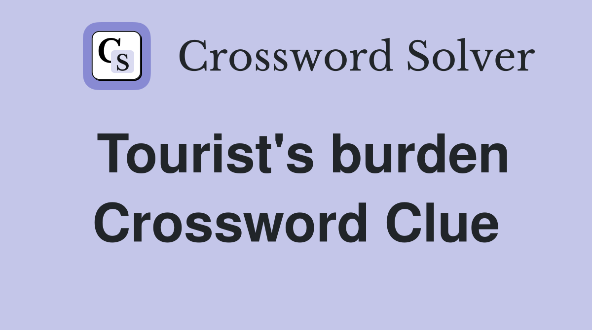 Tourist's burden Crossword Clue