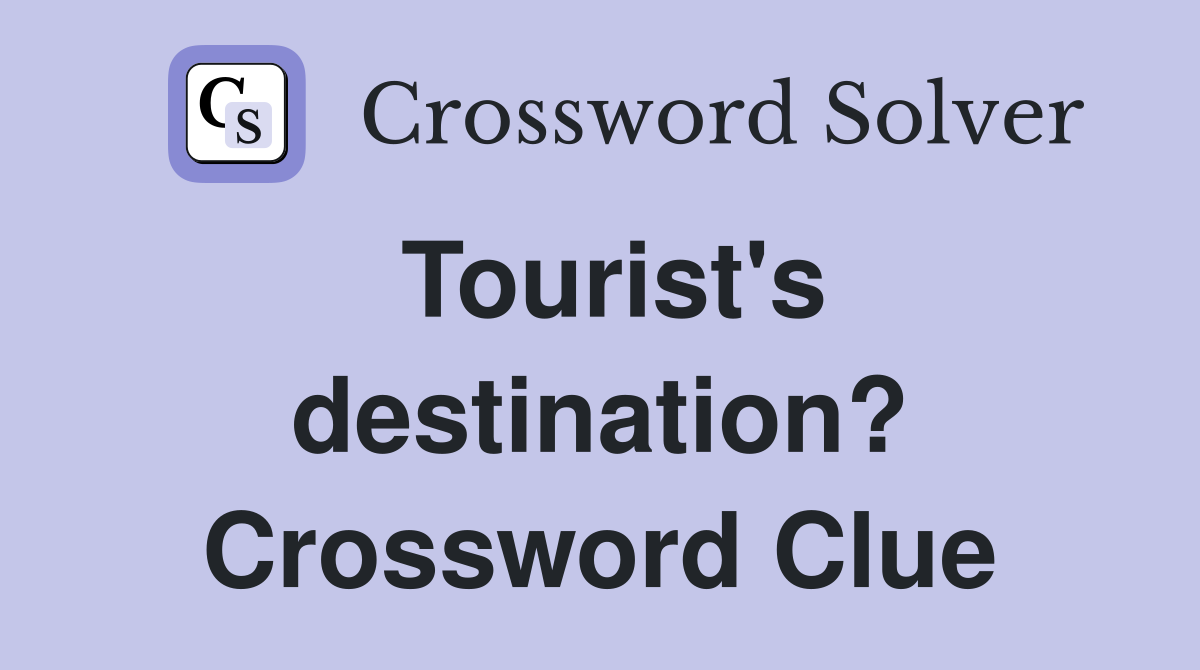 Tourist's destination? Crossword Clue