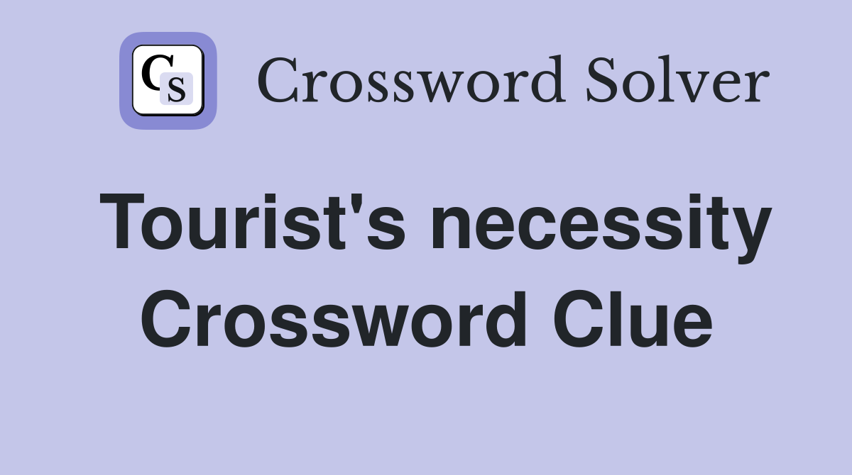 Tourist's necessity Crossword Clue