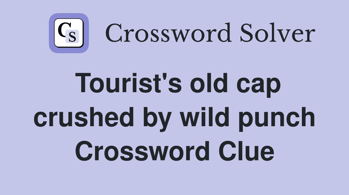 Tourist's old cap crushed by wild punch Crossword Clue