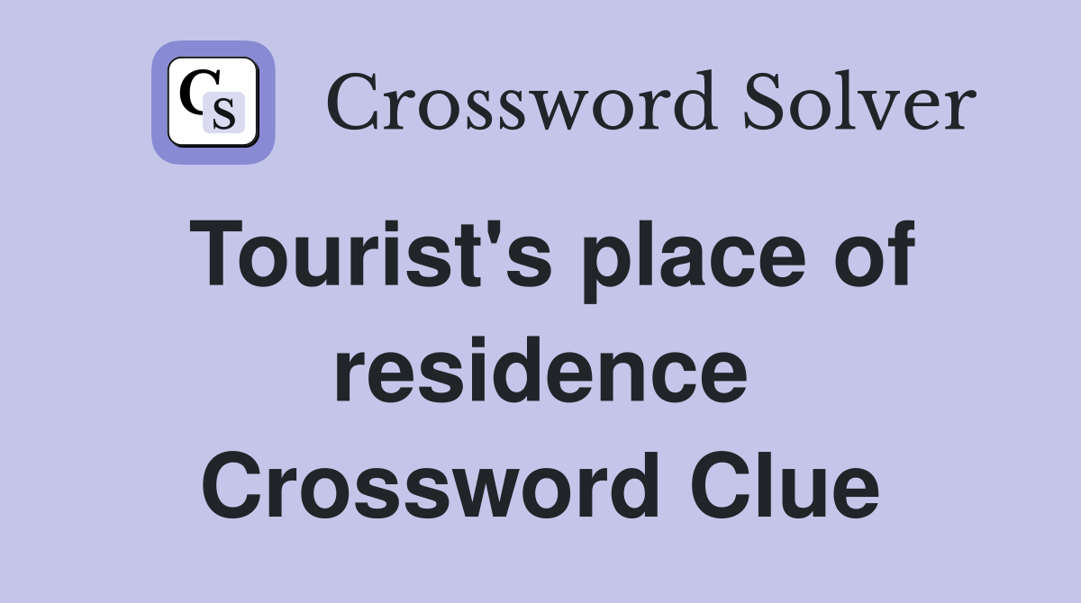 Tourist's place of residence Crossword Clue