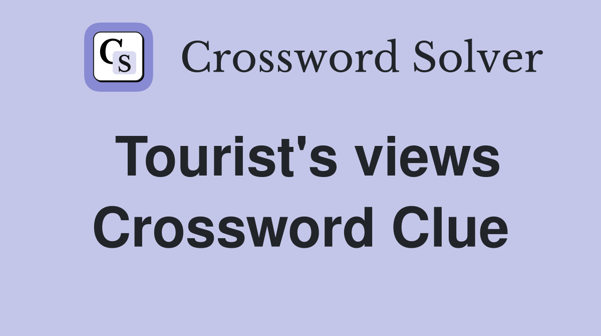 Tourist's views Crossword Clue
