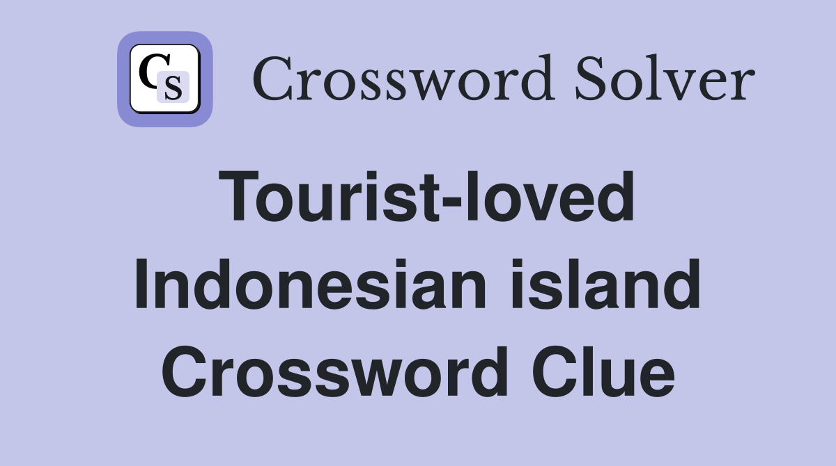 Tourist-loved Indonesian island Crossword Clue