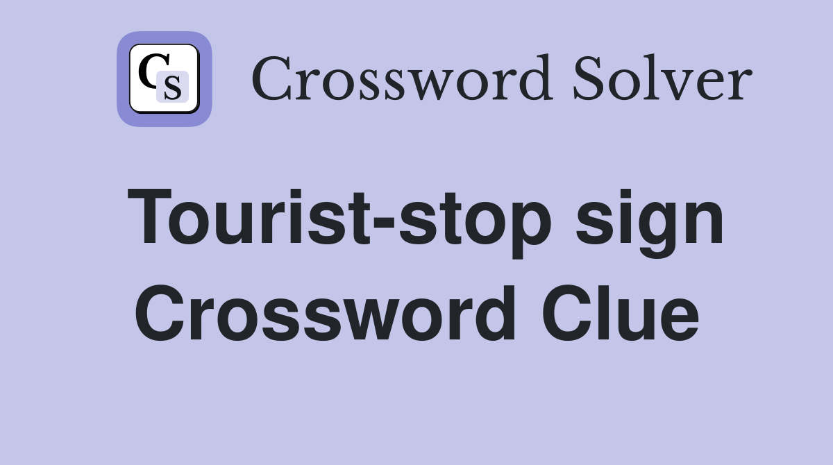 Tourist-stop sign Crossword Clue