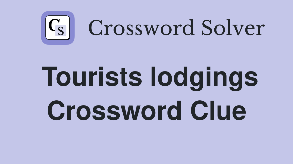 Tourists lodgings Crossword Clue
