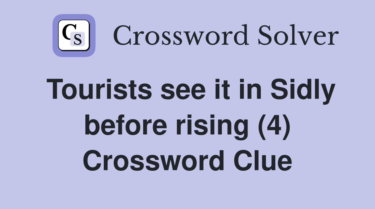 Tourists see it in Sidly before rising (4) Crossword Clue