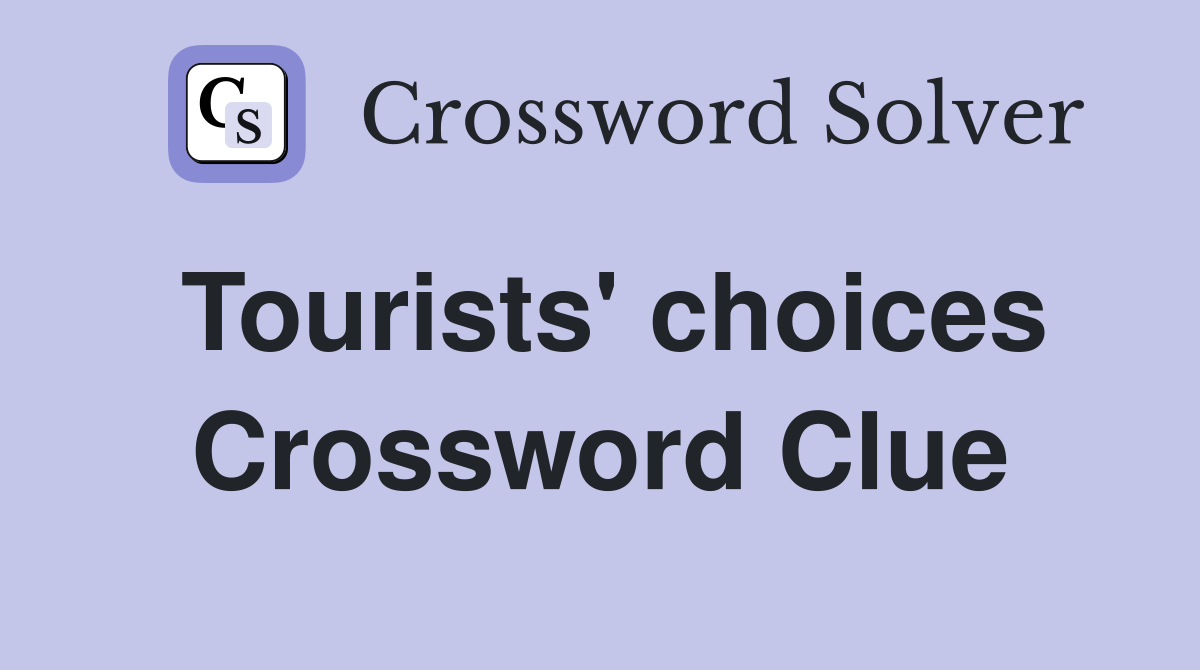 Tourists' choices Crossword Clue