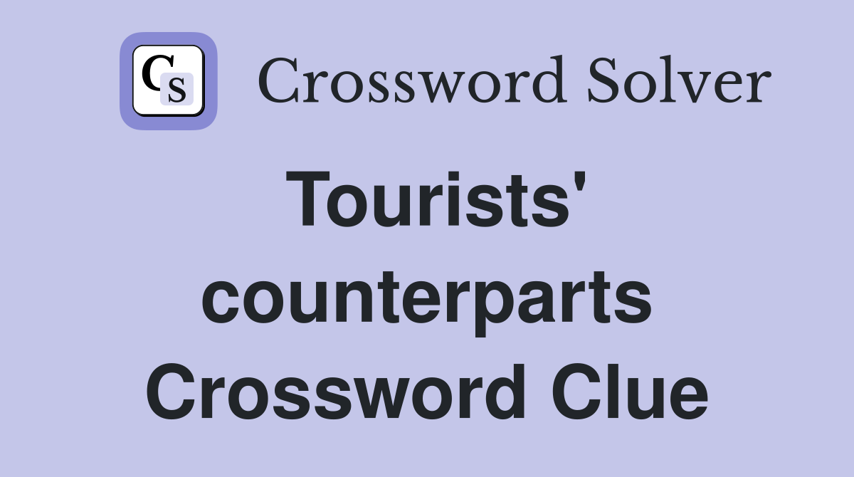 Tourists' counterparts Crossword Clue