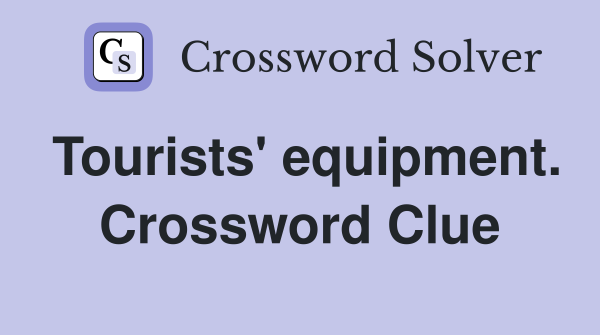 Tourists' equipment. Crossword Clue