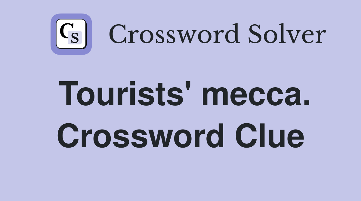 Tourists' mecca. Crossword Clue