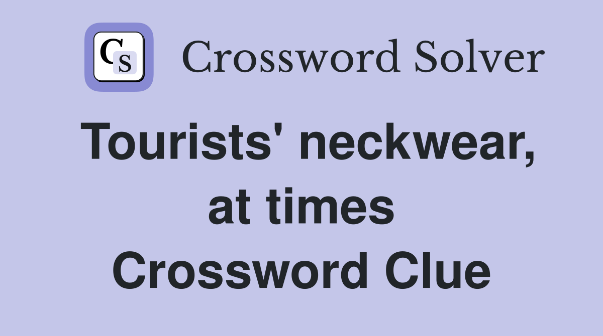 Tourists' neckwear, at times Crossword Clue
