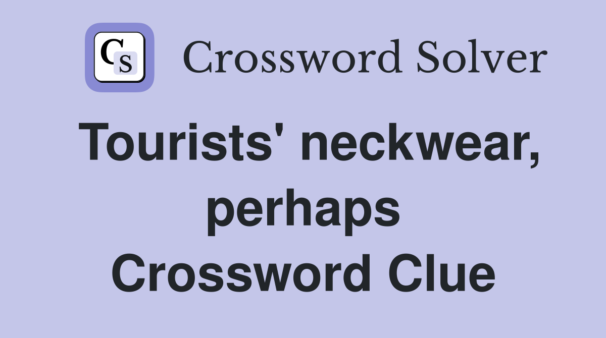 Tourists' neckwear, perhaps Crossword Clue