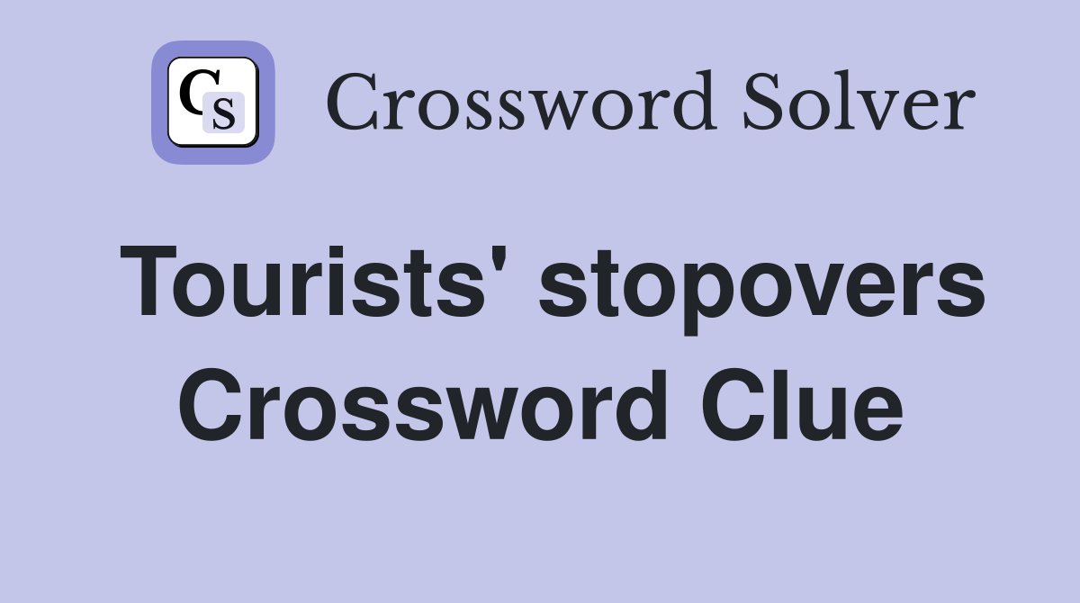 Tourists' stopovers Crossword Clue