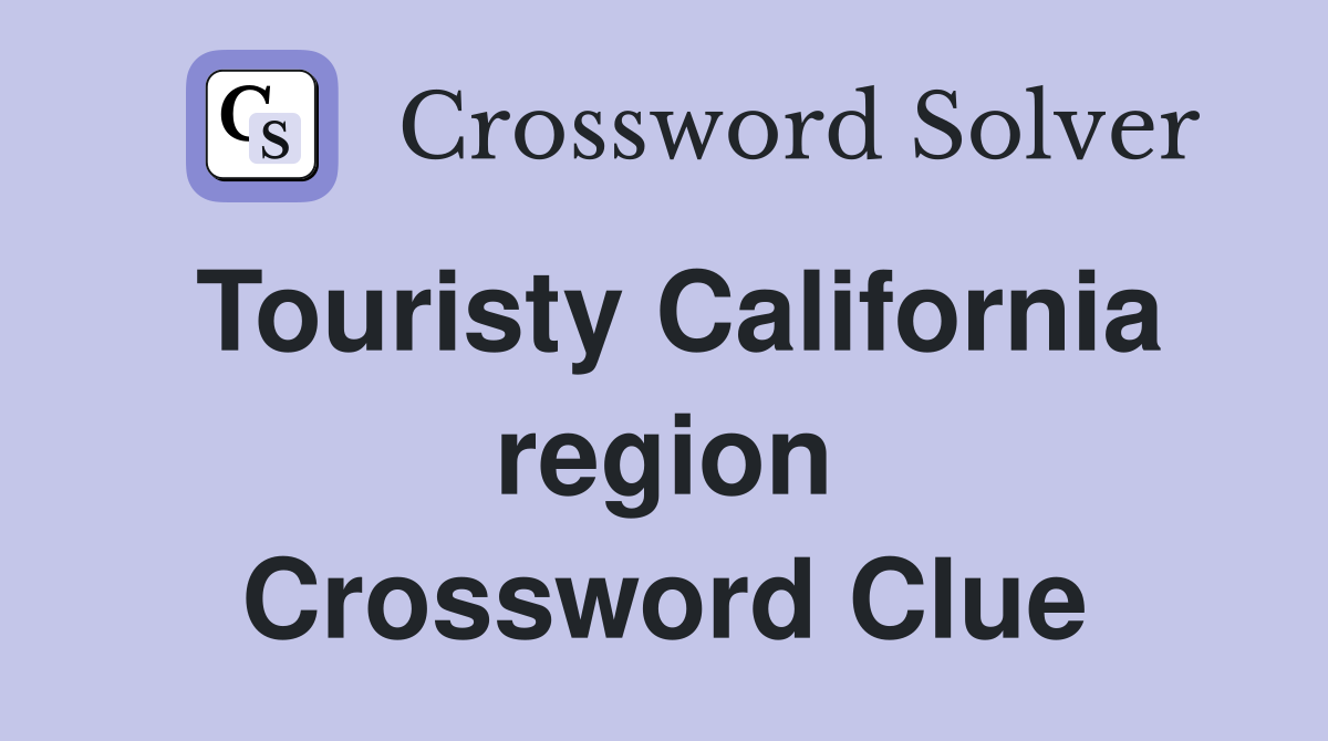 Touristy California region Crossword Clue