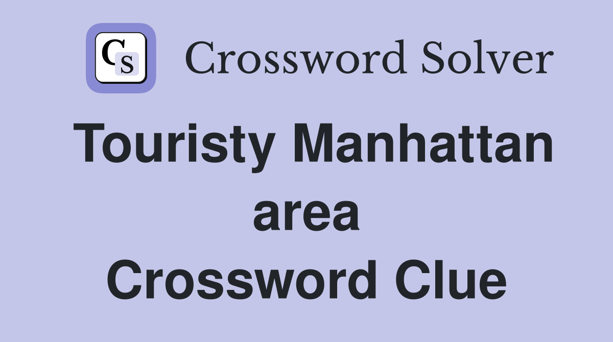 Touristy Manhattan area Crossword Clue