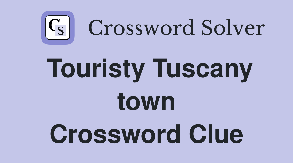 Touristy Tuscany town Crossword Clue
