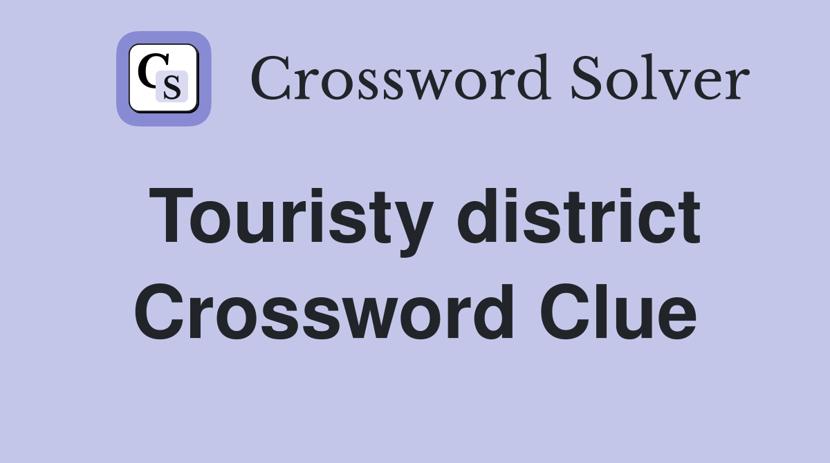 Touristy district Crossword Clue