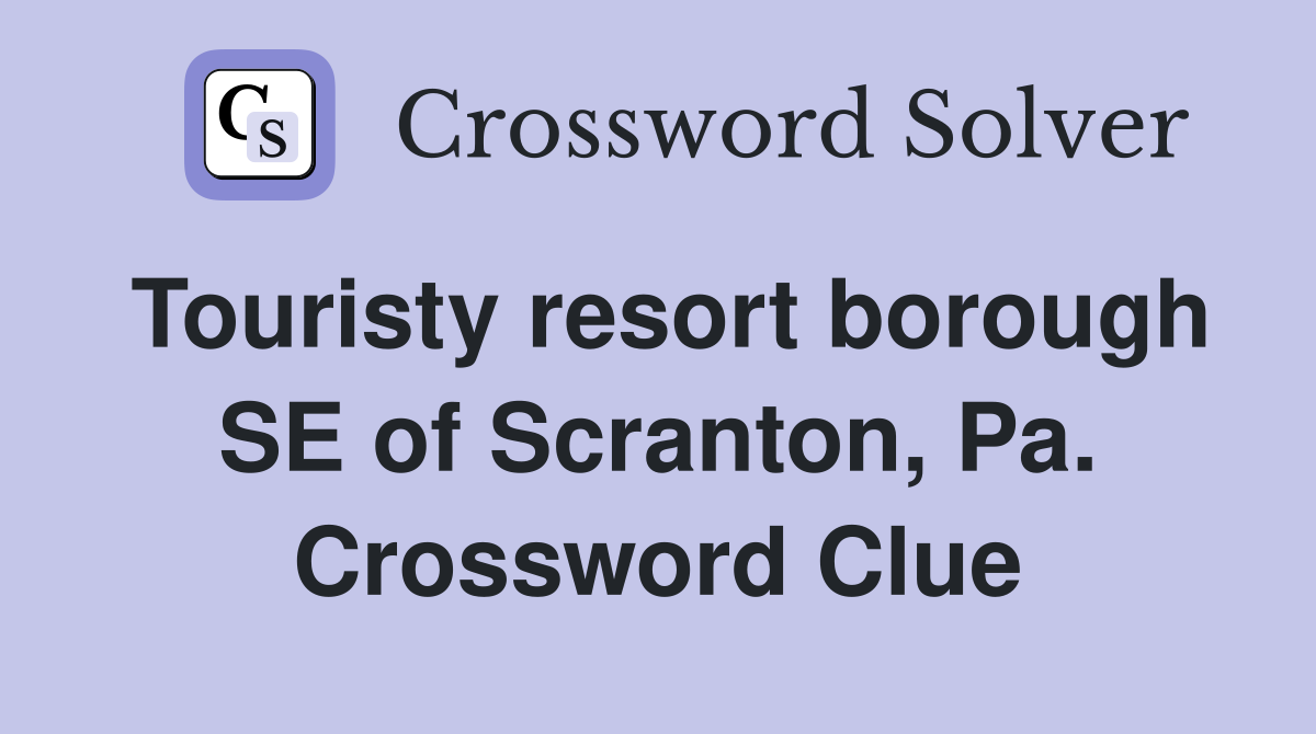 Touristy resort borough SE of Scranton, Pa. Crossword Clue