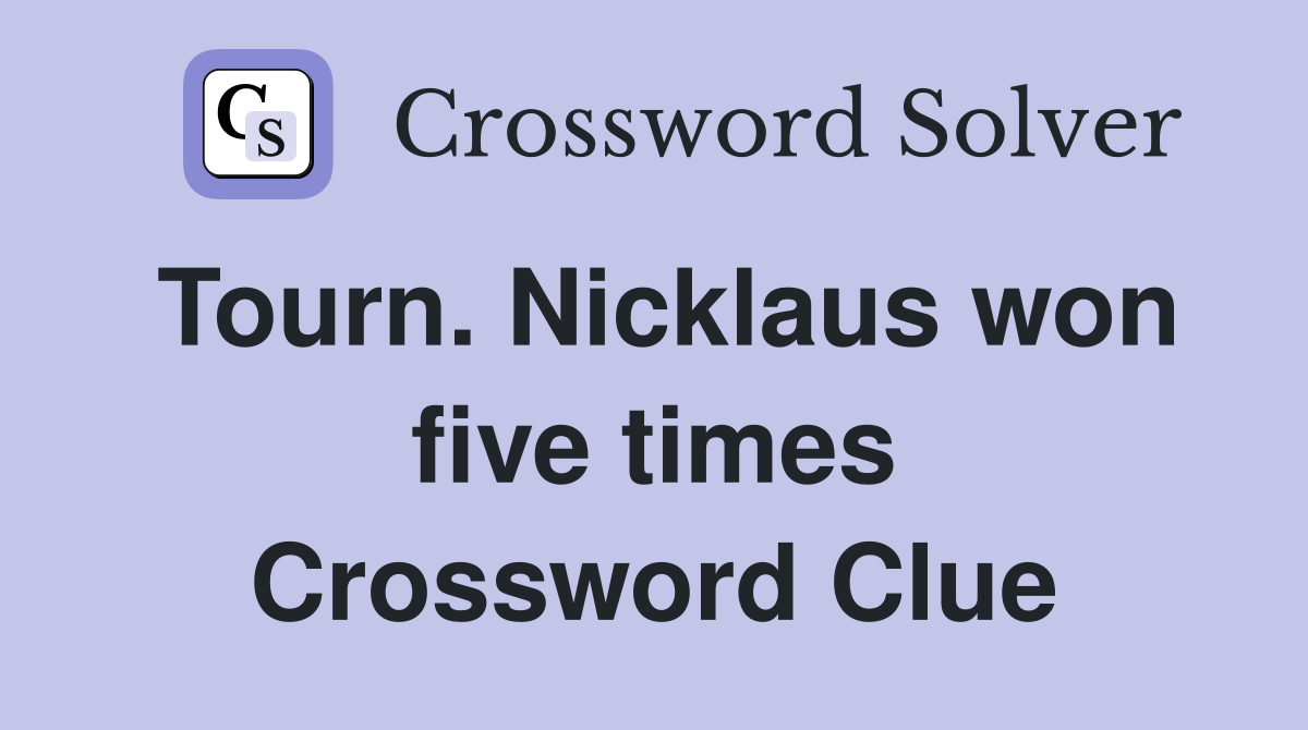 Tourn. Nicklaus won five times Crossword Clue