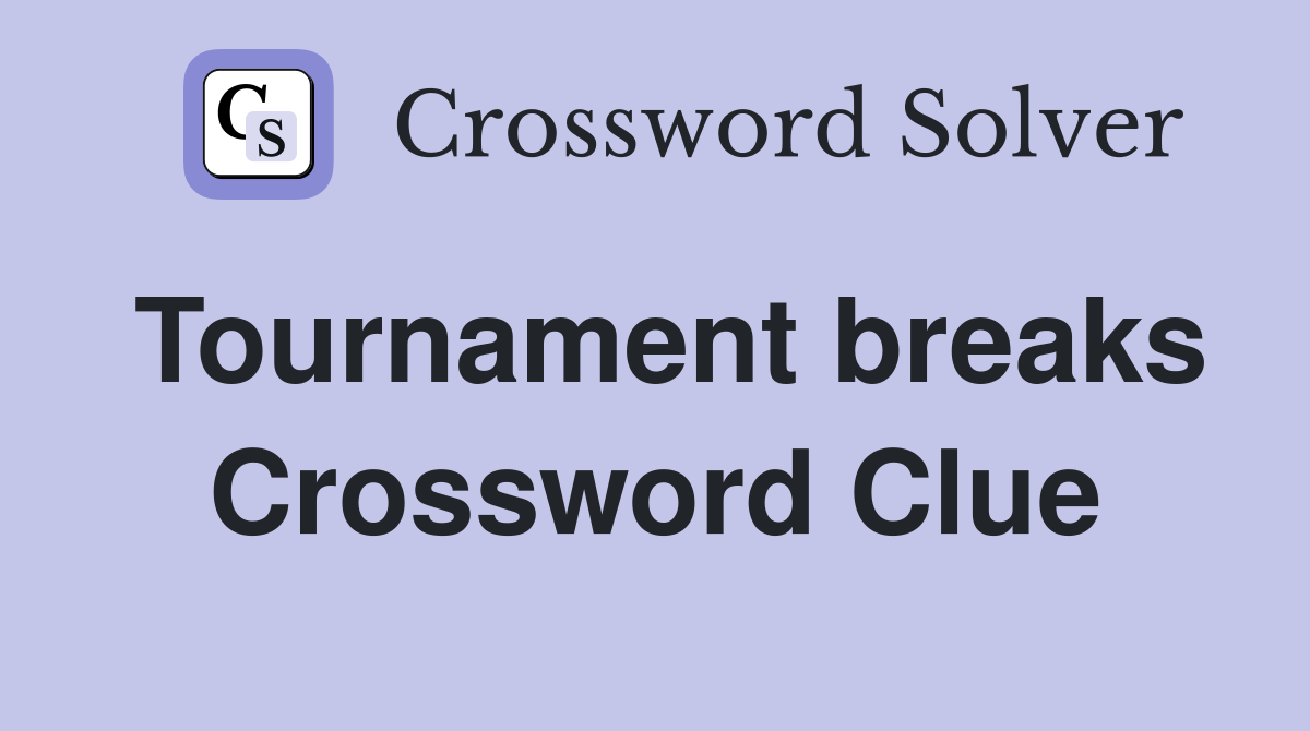 Tournament breaks Crossword Clue