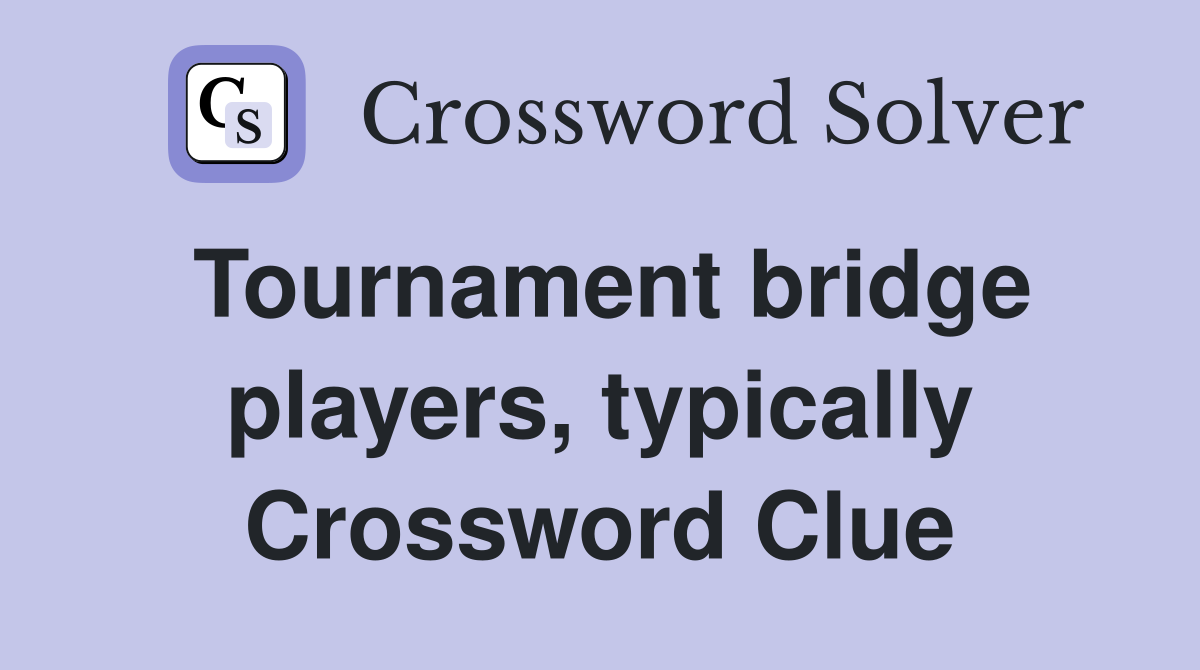 Tournament bridge players, typically Crossword Clue