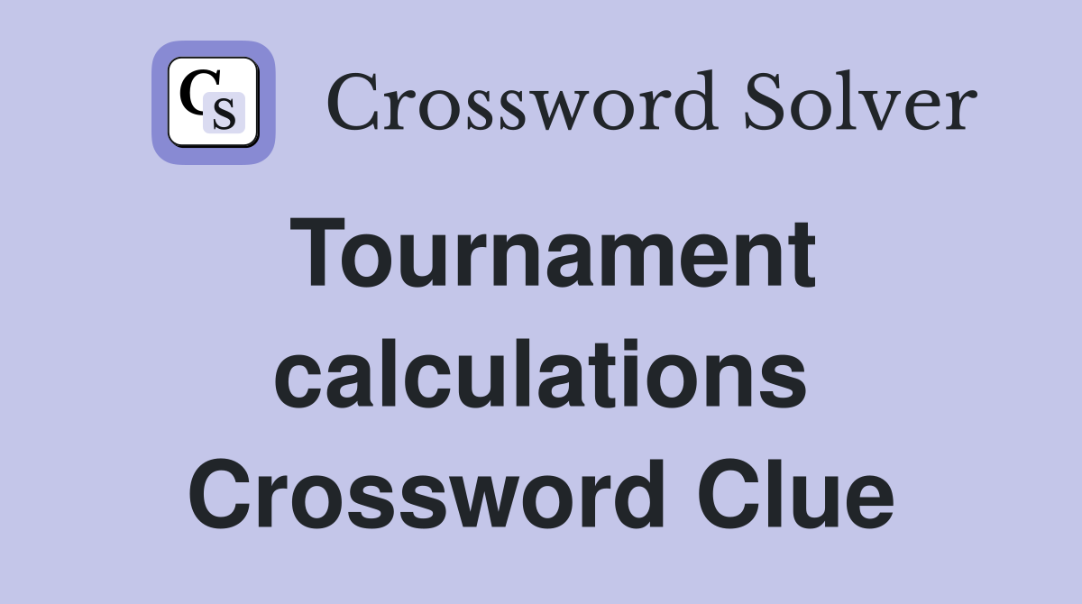 Tournament calculations Crossword Clue