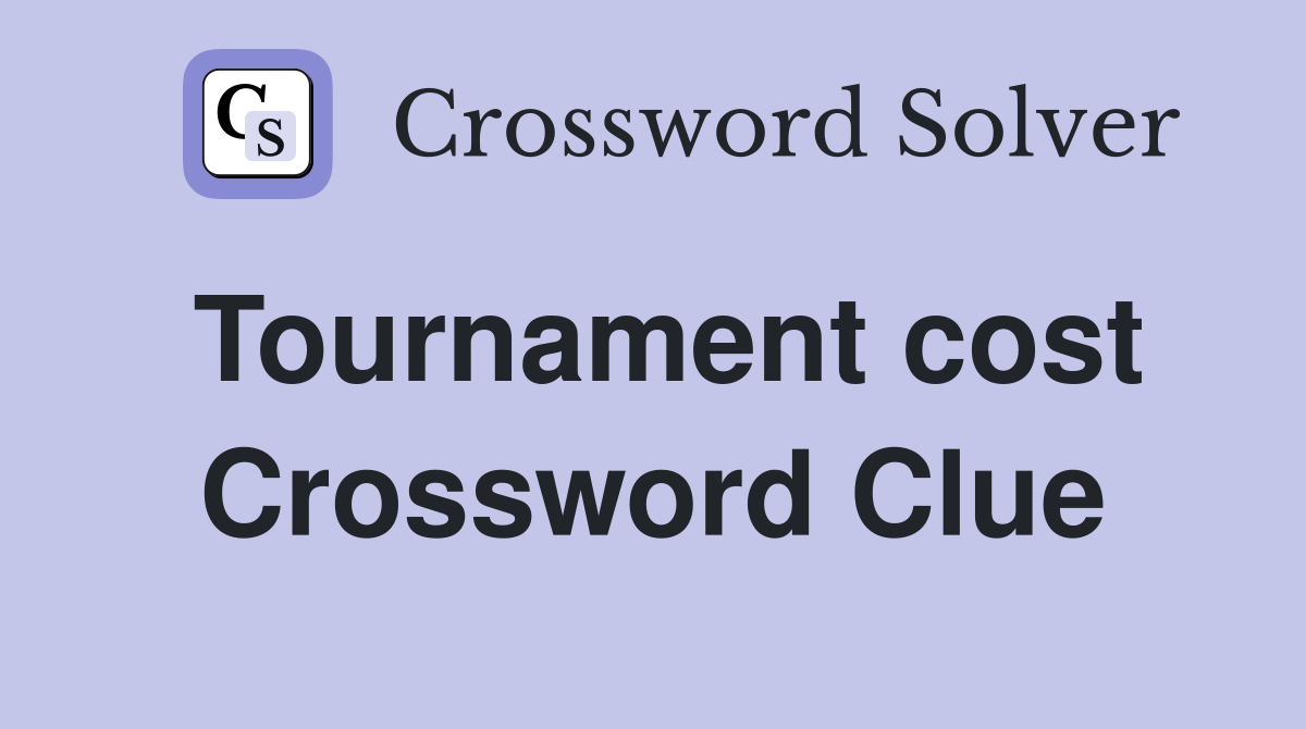 Tournament cost Crossword Clue