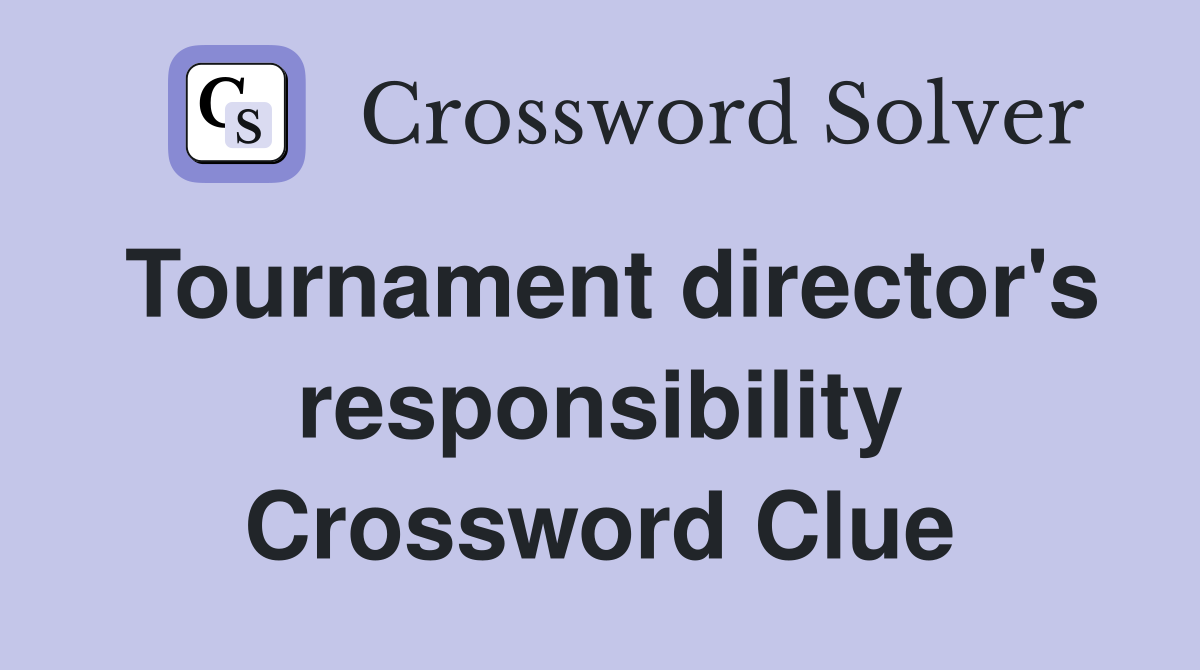 Tournament director's responsibility Crossword Clue