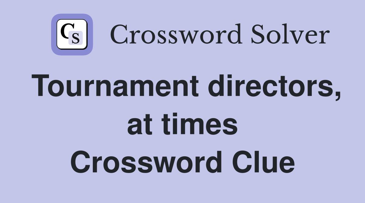 Tournament directors, at times Crossword Clue
