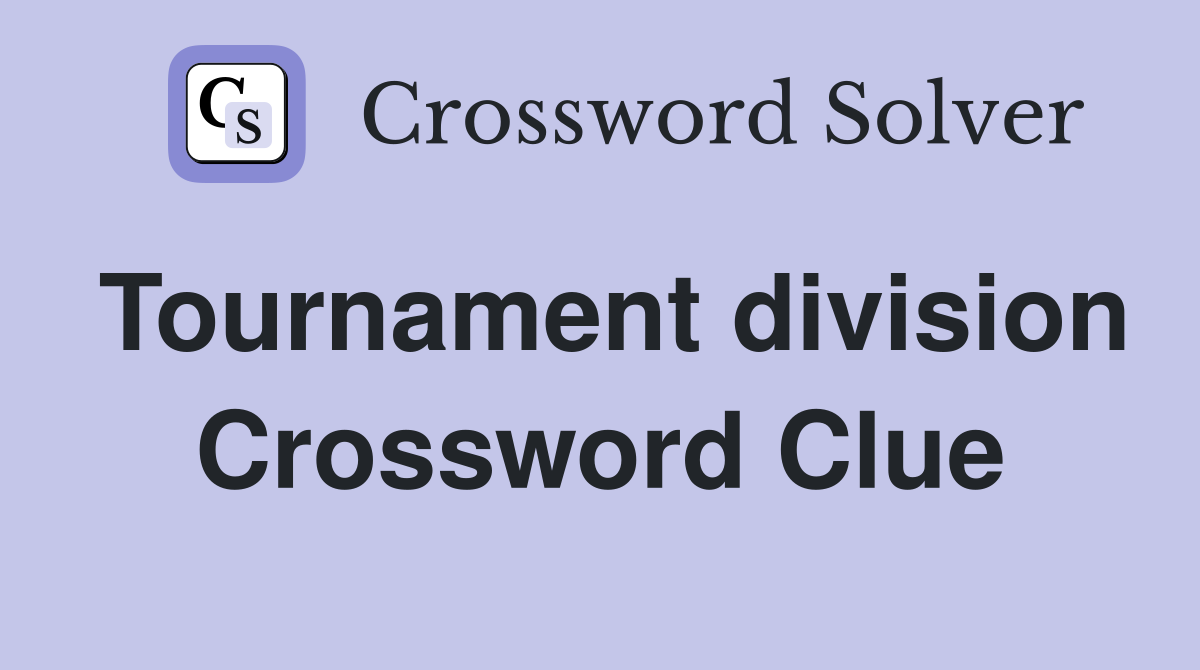 Tournament division Crossword Clue