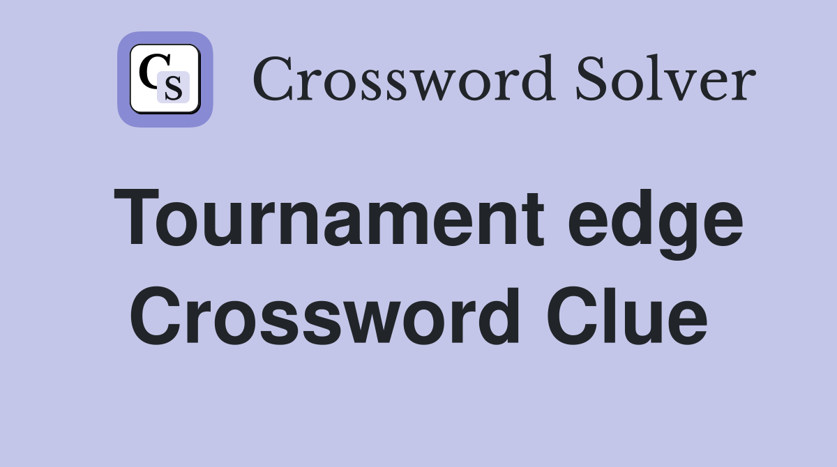 Tournament edge Crossword Clue