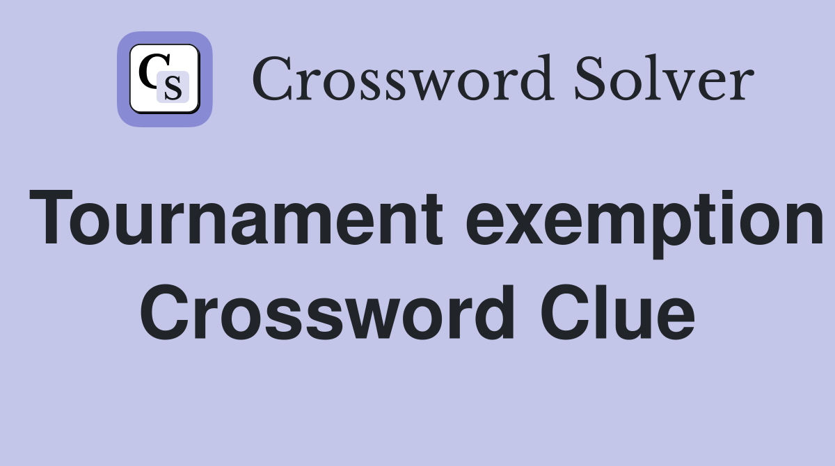 Tournament exemption Crossword Clue
