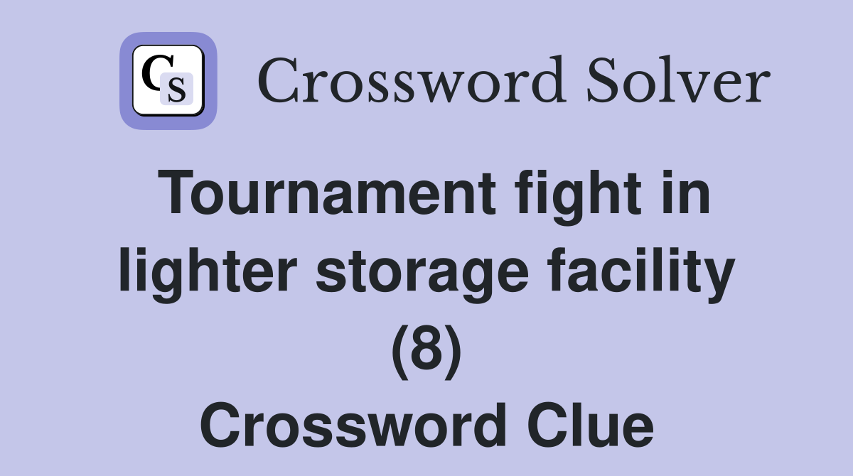 Tournament fight in lighter storage facility (8) Crossword Clue