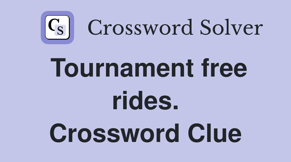 Tournament free rides. Crossword Clue