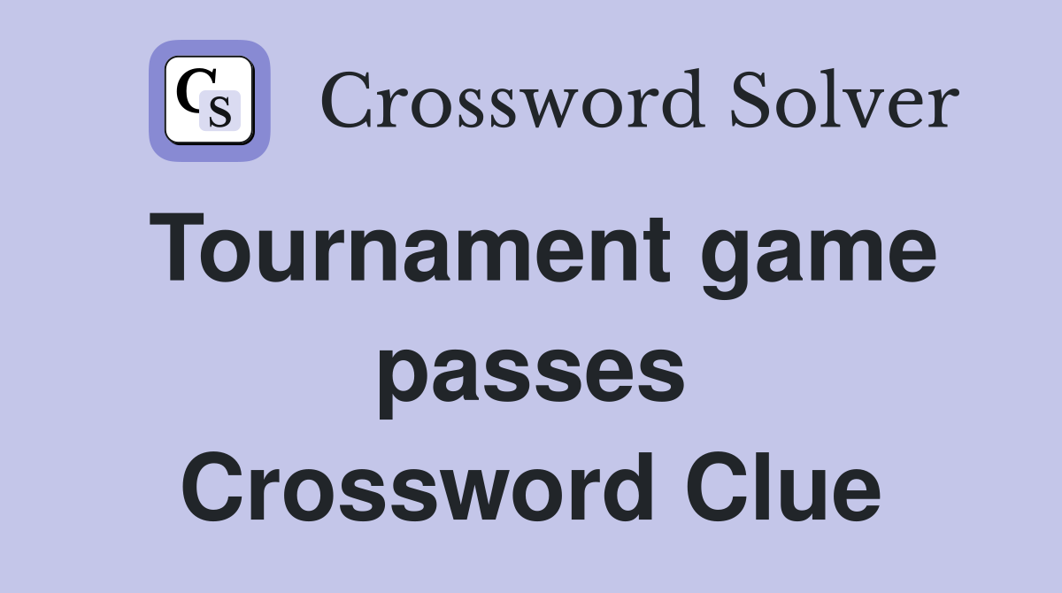Tournament game passes Crossword Clue