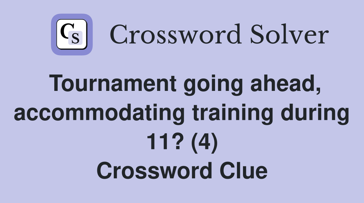 Tournament going ahead, accommodating training during 11? (4) Crossword Clue