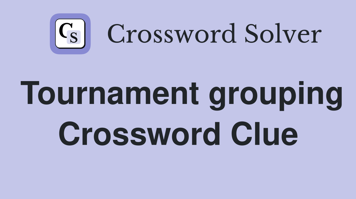 Tournament grouping Crossword Clue