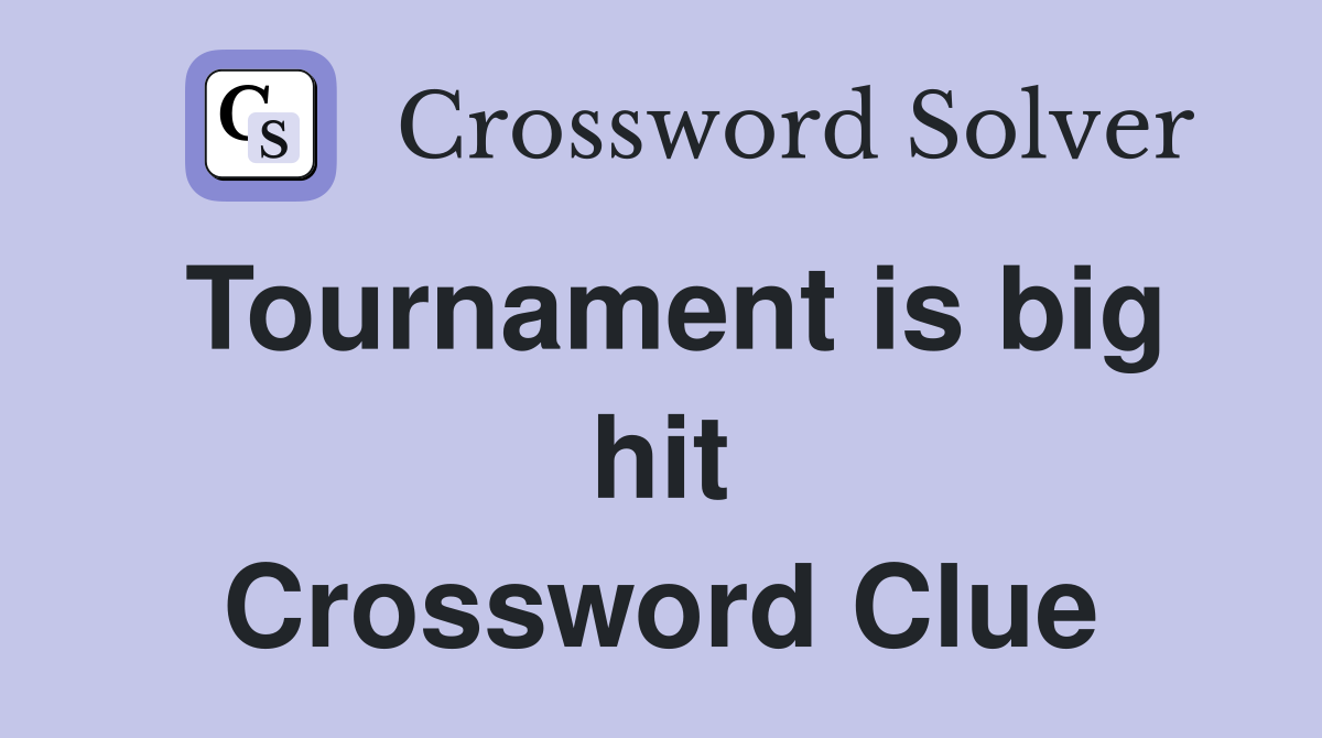 Tournament is big hit Crossword Clue