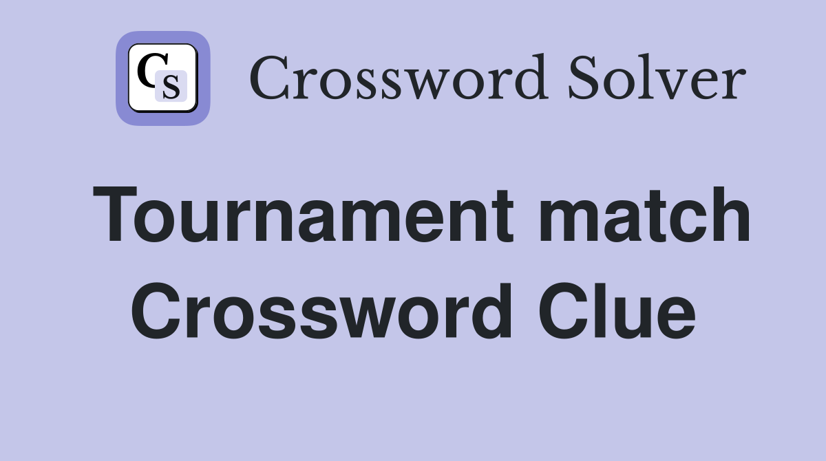 Tournament match Crossword Clue