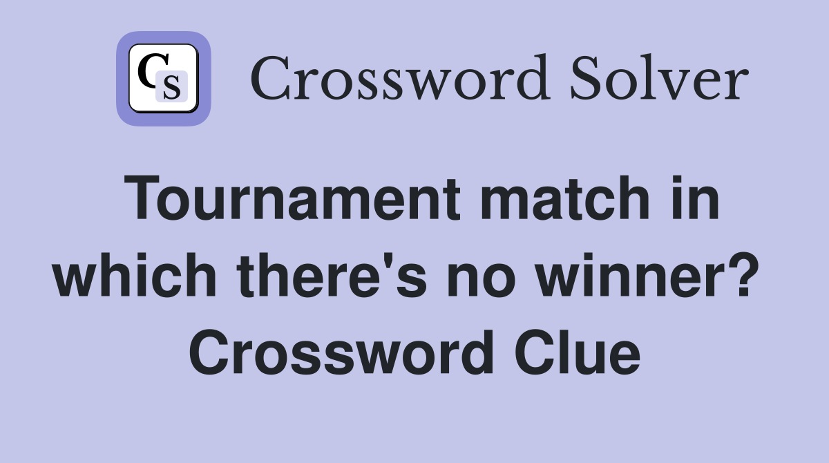 Tournament match in which there's no winner?  Crossword Clue