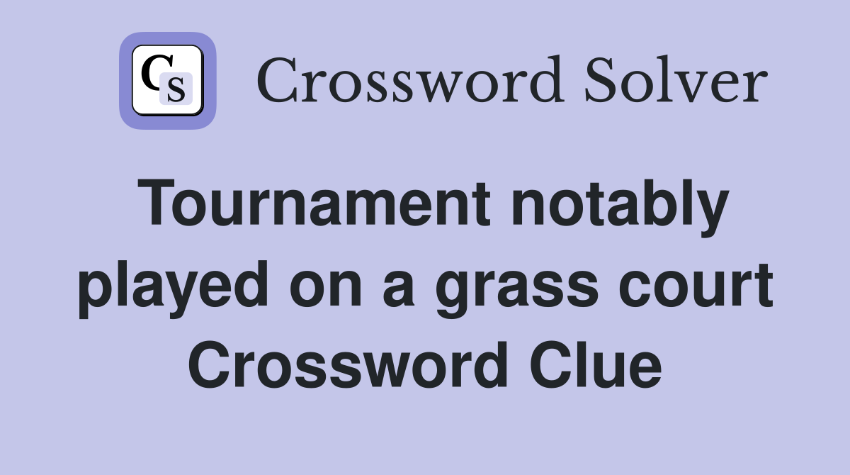 Tournament notably played on a grass court Crossword Clue