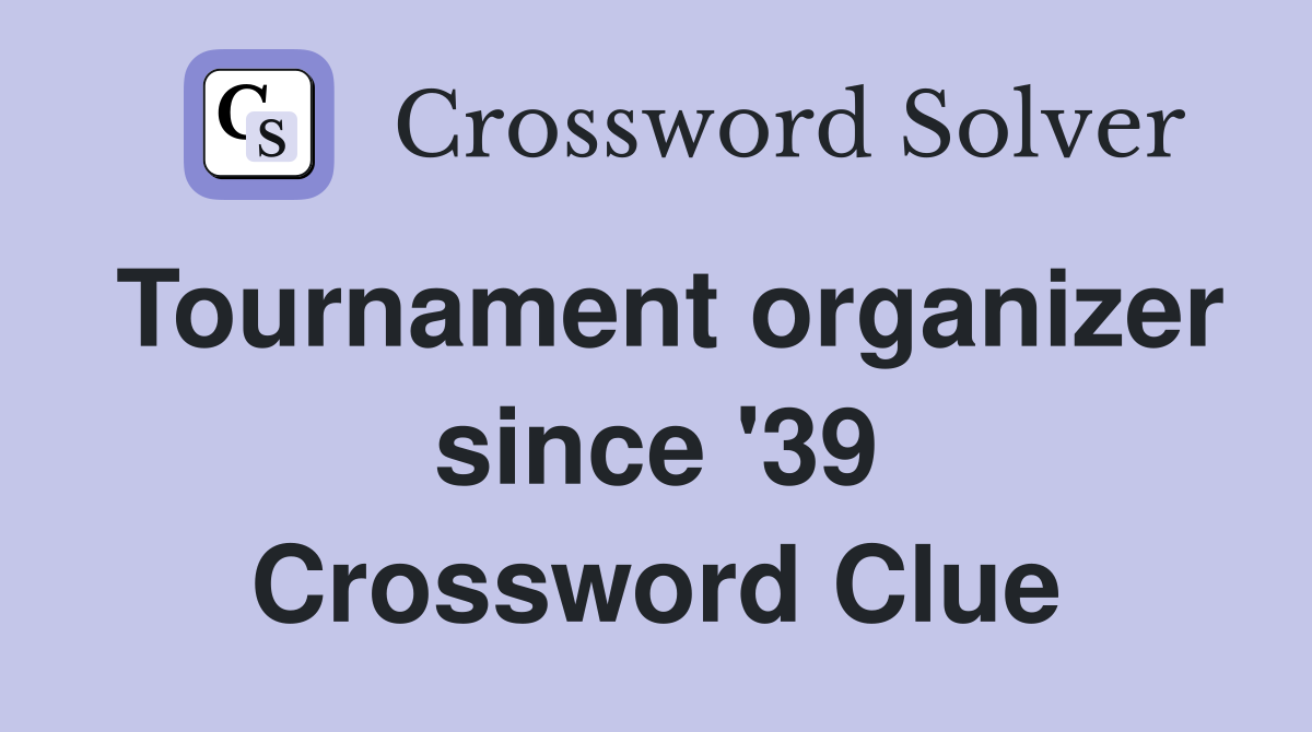 Tournament organizer since '39 Crossword Clue