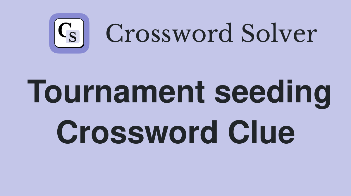 Tournament seeding Crossword Clue