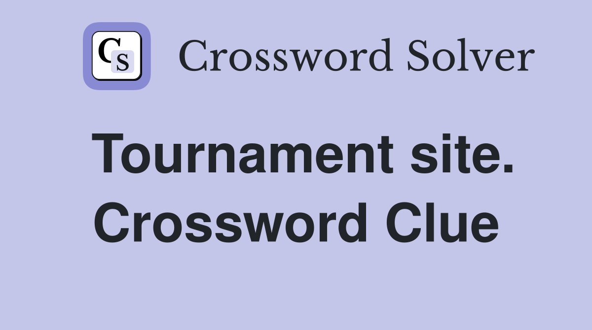 Tournament site. Crossword Clue