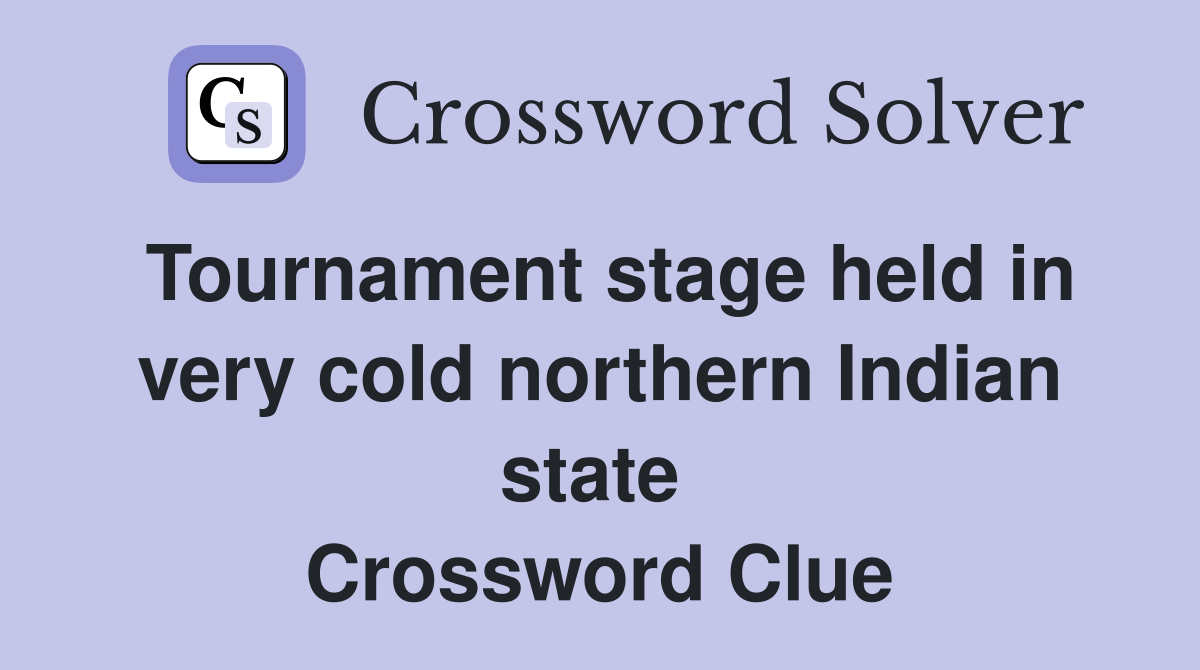 Tournament stage held in very cold northern Indian state  Crossword Clue