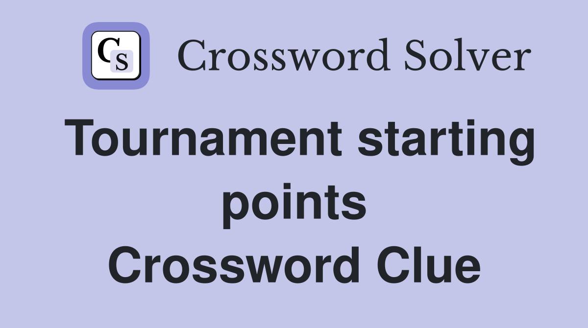 Tournament starting points Crossword Clue