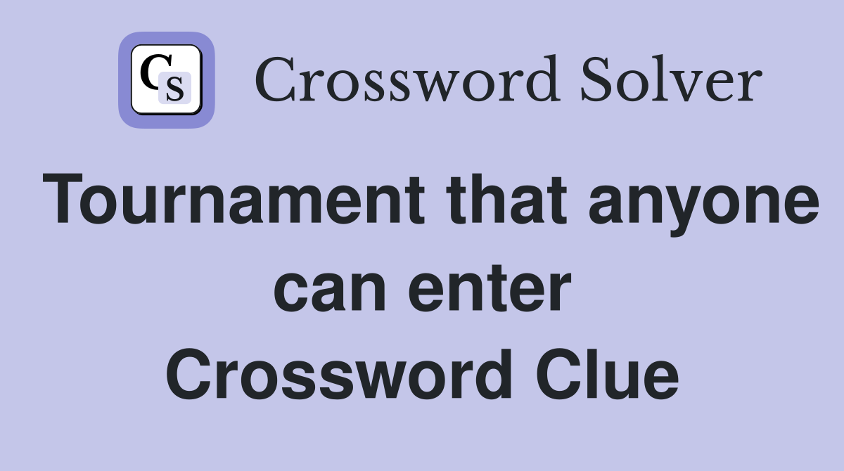 Tournament that anyone can enter Crossword Clue