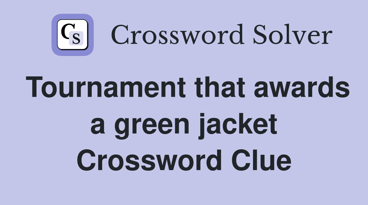 Tournament that awards a green jacket Crossword Clue