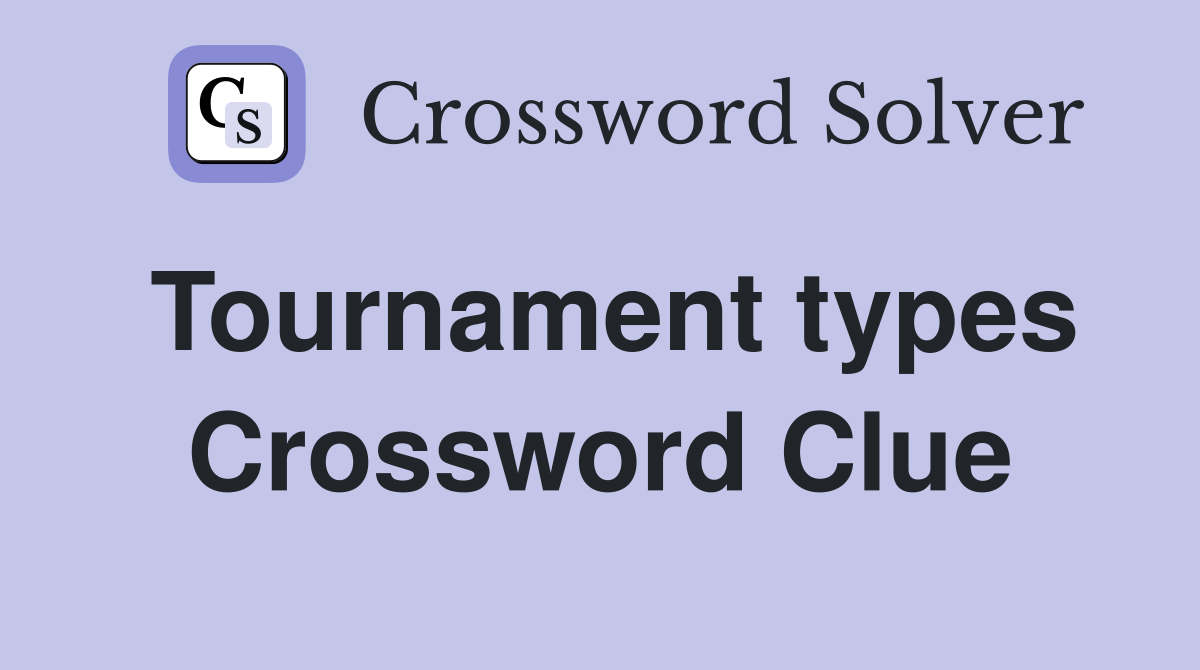 Tournament types Crossword Clue